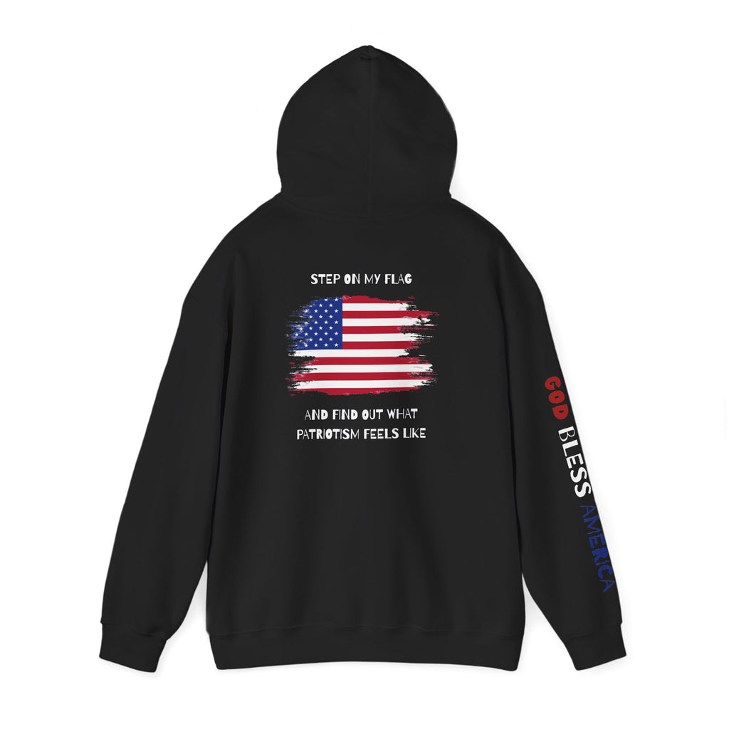 Patriotic Hoodie - Step On My Flag And Find Out What Patriotism Feels Like Unisex Blend