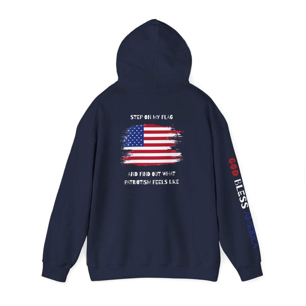 Patriotic Hoodie - Step On My Flag And Find Out What Patriotism Feels Like Unisex Blend