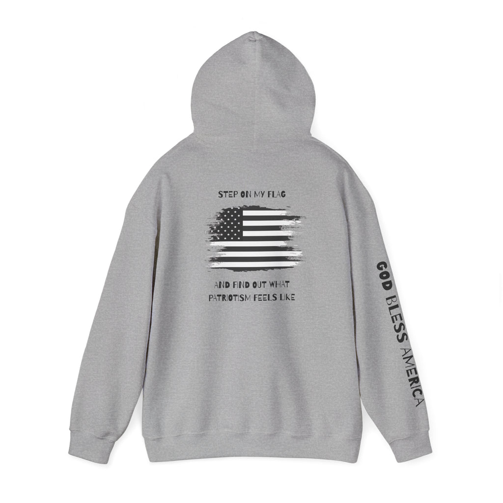 Patriotic Hoodie - Step On My Flag And Find Out What Patriotism Feels Like Unisex Blend