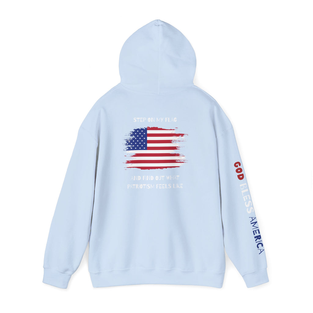 Patriotic Hoodie - Step On My Flag And Find Out What Patriotism Feels Like Unisex Blend