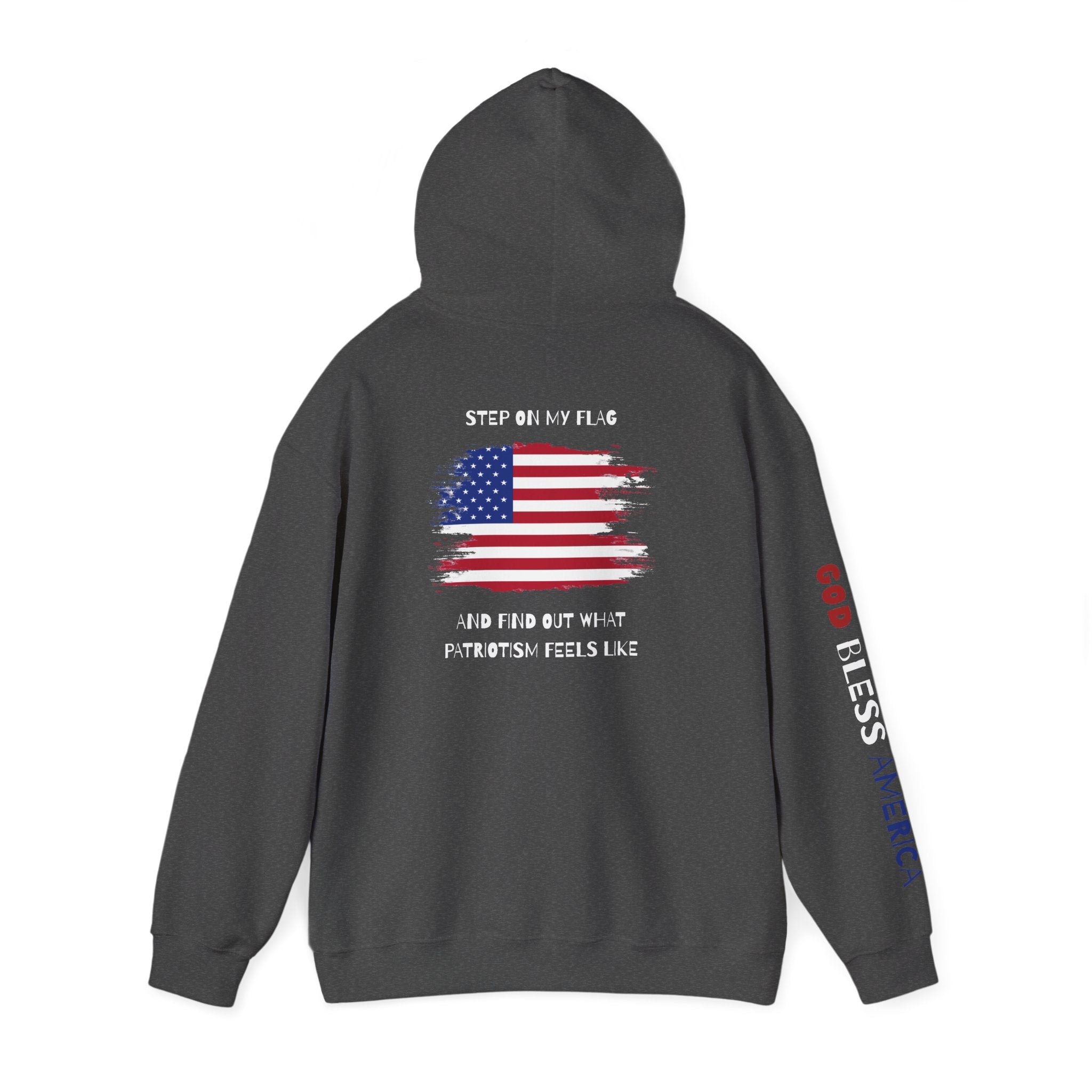 Patriotic Hoodie - Step On My Flag And Find Out What Patriotism Feels Like Unisex Blend