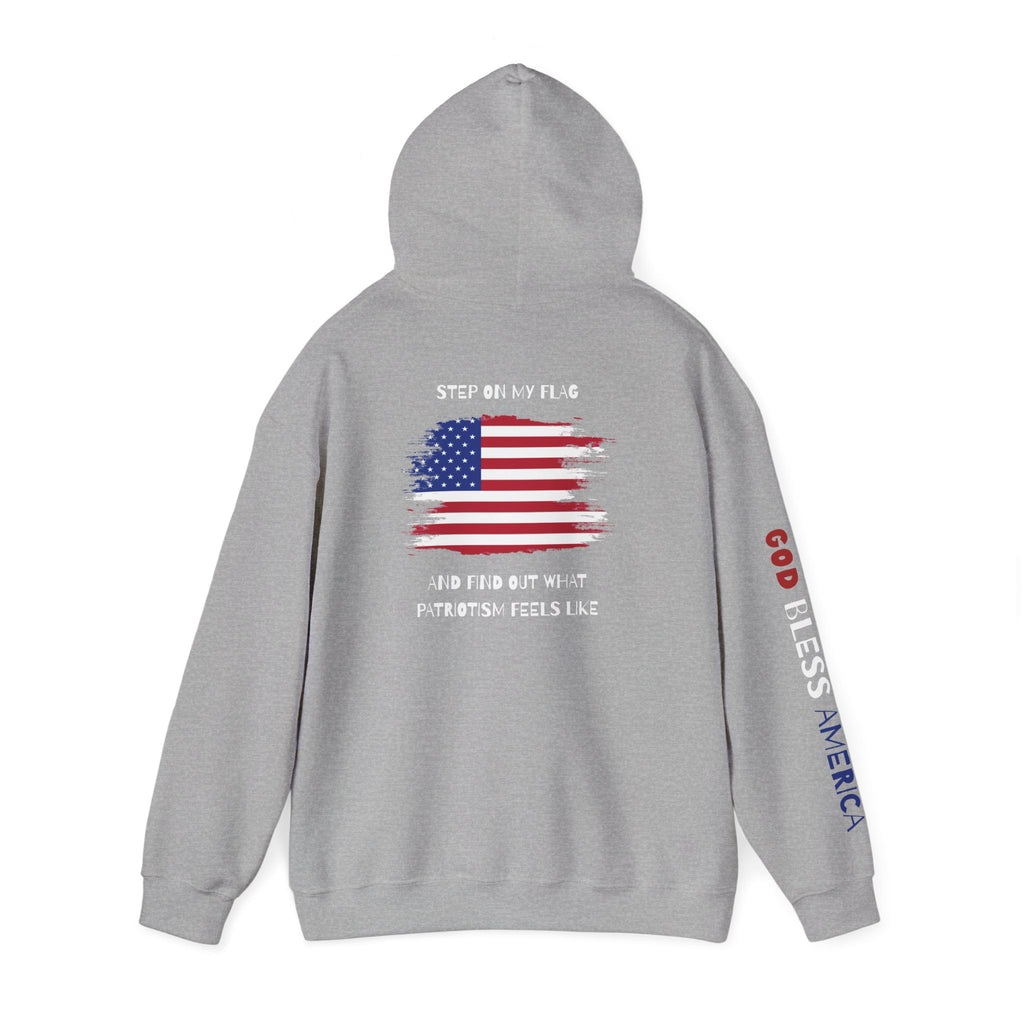 Patriotic Hoodie - Step On My Flag And Find Out What Patriotism Feels Like Unisex Blend