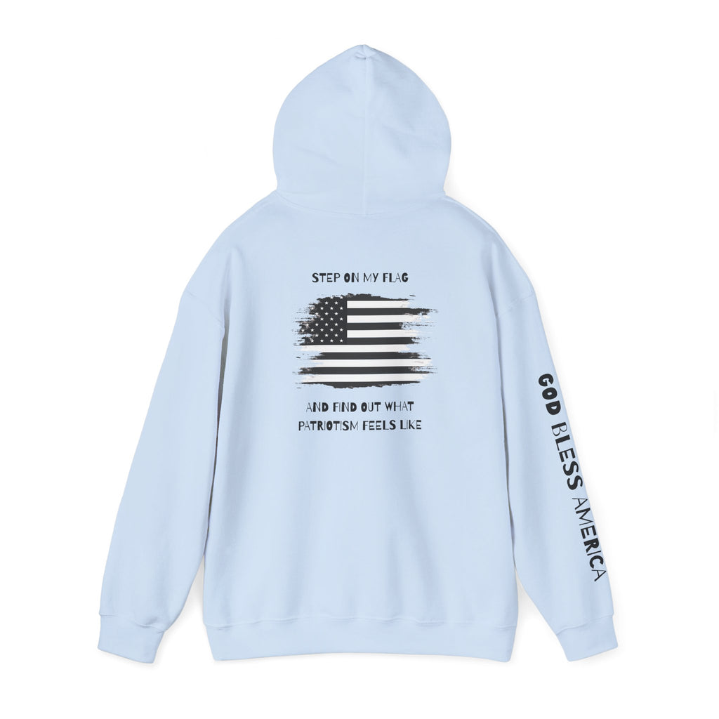 Patriotic Hoodie - Step On My Flag And Find Out What Patriotism Feels Like Unisex Blend