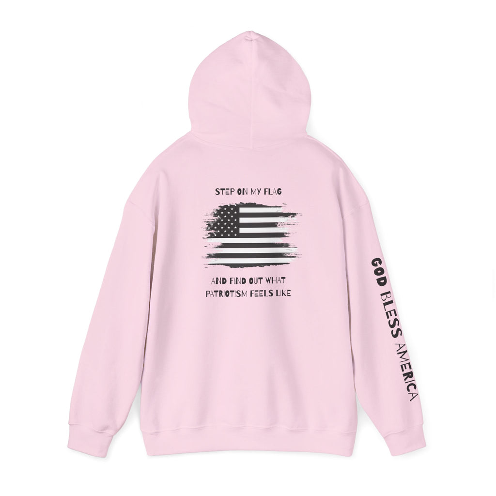 Patriotic Hoodie - Step On My Flag And Find Out What Patriotism Feels Like Unisex Blend